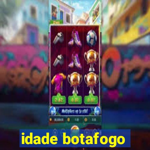 idade botafogo